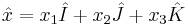 \hat{x}= x_1\hat{I} + x_2\hat{J} + x_3\hat{K}