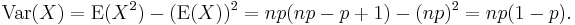 \operatorname{Var}(X) = \operatorname{E}(X^2) - (\operatorname{E}(X))^2 = np(np - p + 1) - (np)^2 = np(1-p).