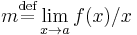 m\stackrel{\text{def}}{=}\lim_{x\rightarrow a}f(x)/x