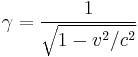  \gamma = \frac{1}{\sqrt{1-v^2/c^2}} \,