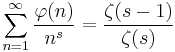 \sum_{n=1}^\infty \frac{\varphi(n)}{n^s}=\frac{\zeta(s-1)}{\zeta(s)}