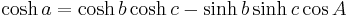 \cosh a = \cosh b\cosh c - \sinh b \sinh c \cos A\,