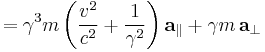  = \gamma^3 m \left( \frac{v^2}{c^2} + \frac{1}{\gamma^2} \right) \mathbf{a}_{\parallel} + \gamma m \, \mathbf{a}_{\perp} \,