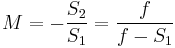  M = - \frac{S_2}{S_1} = \frac{f}{f - S_1}  