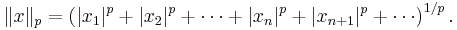 \ \|x\|_p=\left(|x_1|^p+|x_2|^p+\cdots+|x_n|^p+|x_{n+1}|^p+\cdots\right)^{1/p}.