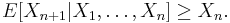 {}E[X_{n+1}|X_1,\ldots,X_n] \ge X_n.