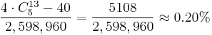 \frac {4 \cdot C^{13}_5 - 40} {2,598,960} = \frac {5108} {2,598,960} \approx 0.20% 