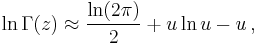  \ln\Gamma(z) \approx \frac{\ln(2\pi)}{2} + u \ln u - u\,,