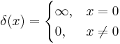 \delta(x) = \begin{cases} \infty, & x = 0 \\ 0, & x \ne 0 \end{cases}