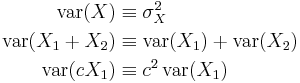 \begin{align}
\operatorname{var}(X) &\equiv \sigma^2_X\\
\operatorname{var}(X_1+X_2) &\equiv \operatorname{var}(X_1) + \operatorname{var}(X_2)\\
\operatorname{var}(cX_1) &\equiv c^2 \, \operatorname{var}(X_1)
\end{align}