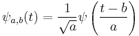 \psi_{a,b} (t) = \frac1{\sqrt a }\psi \left( \frac{t - b}{a} \right)