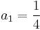 a_1 = \frac{1}{4}