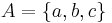 A = \left\{a,b,c\right\}