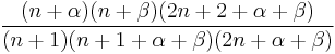 \frac{(n+\alpha)(n+\beta)(2n+2+\alpha+\beta)}{(n+1)(n+1+\alpha+\beta)(2n+\alpha+\beta)}