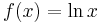 f(x) = \ln x