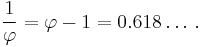 {1 \over \varphi} = \varphi - 1 = 0.618\dots\,.