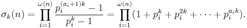 \sigma_k(n) = \prod_{i=1}^{\omega(n)} \frac{p_{i}^{(a_{i}+1)k}-1}{p_{i}^k-1}
=
\prod_{i=1}^{\omega(n)} (1 + p_{i}^k + p_{i}^{2k} + \cdots + p_{i}^{a_i k}).
