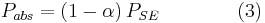 P_{abs} = (1-\alpha)\,P_{SE} \qquad \qquad (3)