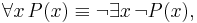  \forall x \, P(x) \equiv \neg \exists x \, \neg P(x), 