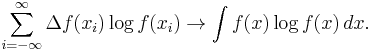 \sum_{i=-\infty}^{\infty} \Delta f(x_i) \log f(x_i) \to \int f(x) \log f(x)\, dx.