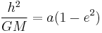  \frac{h^2}{GM}  = a(1-e^2) 