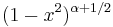 (1-x^2)^{\alpha+1/2}\,