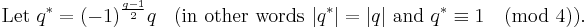 \mbox{Let } q^* = (-1)^{\frac{q-1}{2}}q  \;\;
\mbox{ (in other words } |q^*|=|q| \mbox{ and }q^*\equiv 1 \pmod 4 \mbox{).}\;
