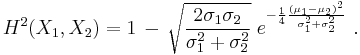 
    H^2(X_1,X_2) = 1 \,-\, \sqrt{\frac{2\sigma_1\sigma_2}{\sigma_1^2+\sigma_2^2}} \;
                           e^{-\frac{1}{4}\frac{(\mu_1-\mu_2)^2}{\sigma_1^2+\sigma_2^2}}\ .
  