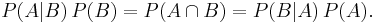 P(A|B)\, P(B) = P(A \cap B) = P(B|A)\, P(A). \!