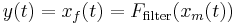 y(t) = x_f(t) = F_{{\rm filter}}(x_m(t))