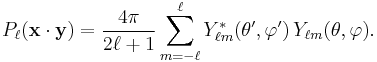 P_\ell( \mathbf{x}\cdot\mathbf{y} ) = \frac{4\pi}{2\ell+1}\sum_{m=-\ell}^\ell Y_{\ell m}^*(\theta',\varphi') \, Y_{\ell m}(\theta,\varphi). 