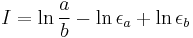 I=\ln{\dfrac{a}{b}}-\ln{\epsilon_a}+\ln{\epsilon_b}