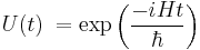 U(t) \; = \exp \left(\frac{-i H t }{\hbar}\right)