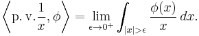 \left\langle\operatorname{p.v.}\frac{1}{x}, \phi\right\rangle = \lim_{\epsilon\to 0^+}\int_{|x|>\epsilon} \frac{\phi(x)}{x}\,dx.