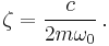 \zeta = \frac{c}{2 m \omega_0} \, .