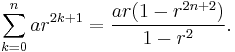 \sum_{k=0}^{n} ar^{2k+1} = \frac{ar(1-r^{2n+2})}{1-r^2}.