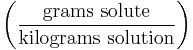 \left ( \frac{\mathrm{grams\ solute}}{\mathrm{kilograms\ solution}} \right )