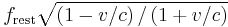 f_\mathrm{rest}\sqrt{\left(1 - v/c\right)/\left(1 + v/c\right)}