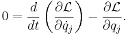 0 = \frac {d}{d t} \left ( \frac {\partial \mathcal L}{\partial \dot{q}_j} \right ) - \frac {\partial \mathcal L}{\partial q_j}.