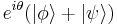 e^{i\theta}(|\phi\rang+|\psi\rang)