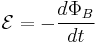 \mathcal{E} = -{{d\Phi_B} \over dt}\quad