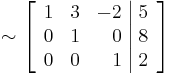 \sim
\left[\begin{array}{rrr|r}
1 & 3 & -2 & 5 \\
0 & 1 & 0 & 8 \\
0 & 0 & 1 & 2
\end{array}\right]