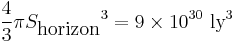 \frac{4}{3} \pi {S_\textrm{horizon}}^3 = 9 \times 10^{30}\ \textrm{ly}^3