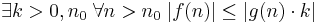 \exists k>0, n_0 \; \forall n>n_0 \; |f(n)| \leq |g(n)\cdot k| 