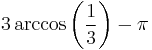  3 \arccos\left ({1\over3}\right ) - \pi \,