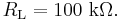 R_\mathrm{L} = 100\ \mathrm{k \Omega}.
