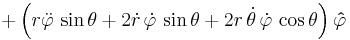 + \left( r\ddot\varphi\,\sin\theta + 2\dot{r}\,\dot\varphi\,\sin\theta + 2 r\,\dot\theta\,\dot\varphi\,\cos\theta \right) \mathbf{\hat \varphi} 