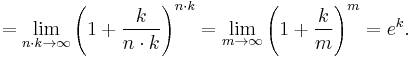  = \lim_{n \cdot k \rightarrow \infty} \left(1+\frac k {n\cdot k} \right)^{n \cdot k} = \lim_{m \rightarrow \infty} \left(1+\frac k m \right)^m = e^k .  