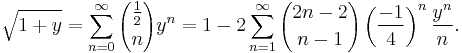 \sqrt{1+y} = \sum_{n=0}^\infty {\frac12 \choose n} y^n = 1 - 2\sum_{n=1}^\infty {2n-2 \choose n-1} \left(\frac{-1}{4}\right)^n  \frac{y^n}{n}.