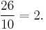 \frac{26}{10} = 2.